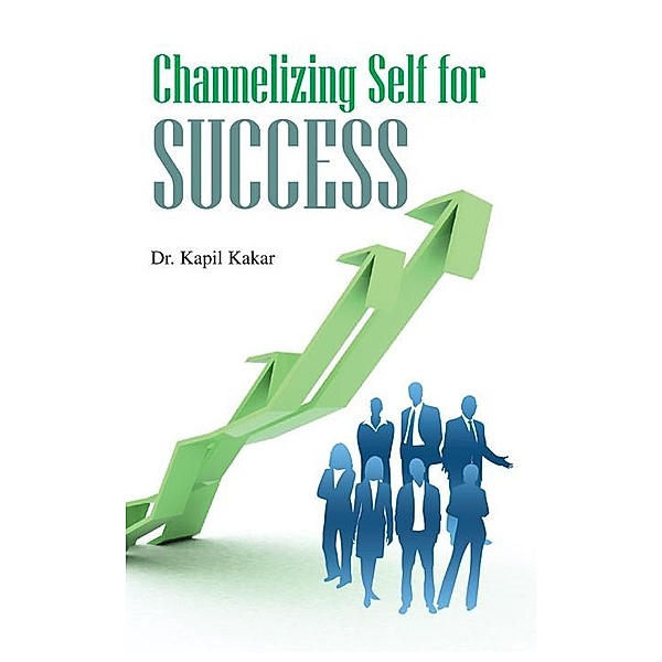 Channelizing Self For Success, Kapil Kakar