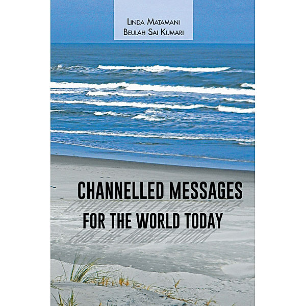 Channelled Messages for the World Today, Beulah Sai Kumari, Linda Matamani