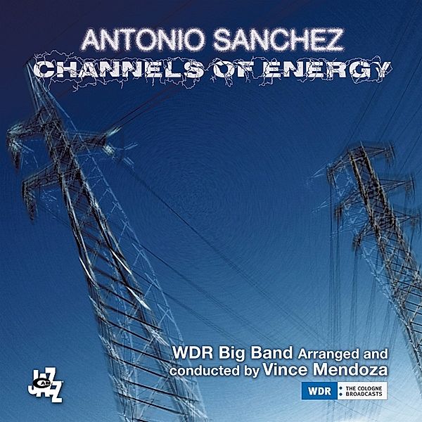 Channels Of Energy, Antonio Sanchez, WDR Big Band
