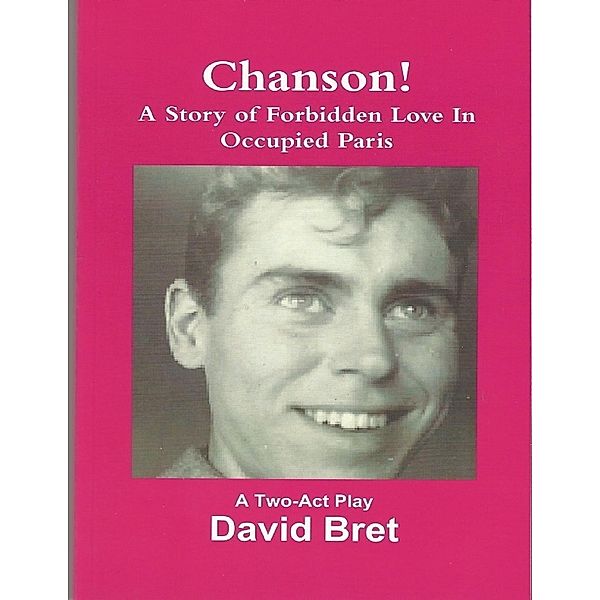 Chanson: A Two-Act Play (A Story of Forbidden Love Set During the German Occupation of Paris), David Bret