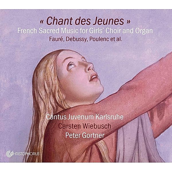 Chant Des Jeunes-French Sacred Music For Girls' Ch, Wiebusch, Gortner, Cantus Juvenum Karlsruhe