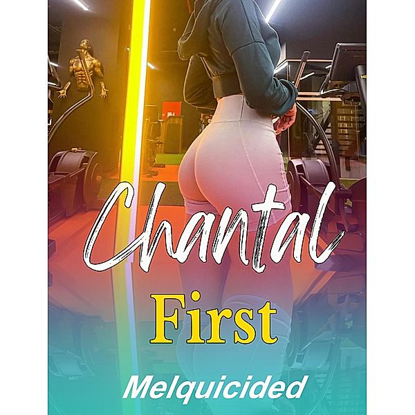 Chantal First, Melquicided