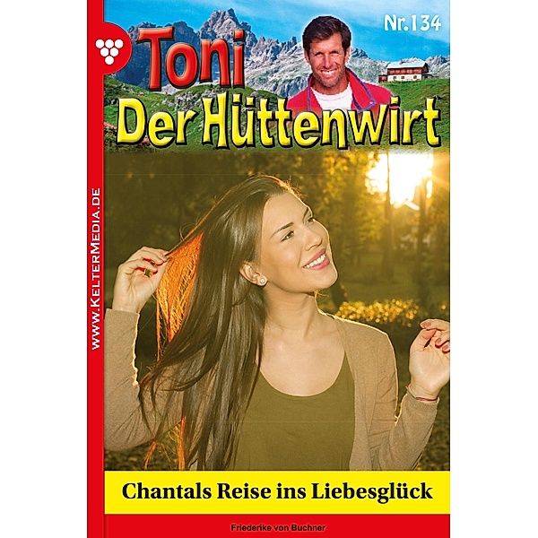 Chantals Reise ins Liebesglück / Toni der Hüttenwirt Bd.134, Friederike von Buchner