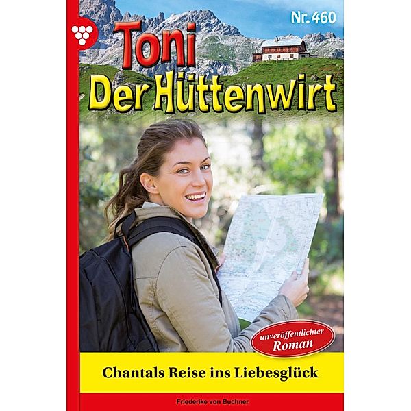 Chantals Reise ins Liebesglück / Toni der Hüttenwirt Bd.460, Friederike von Buchner