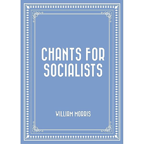 Chants for Socialists, William Morris