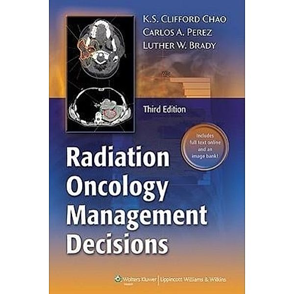 Chao, K: Radiation Oncology: Management Decisions, K. S. Clifford Chao, Carlos A. Perez, Luther W. Brady
