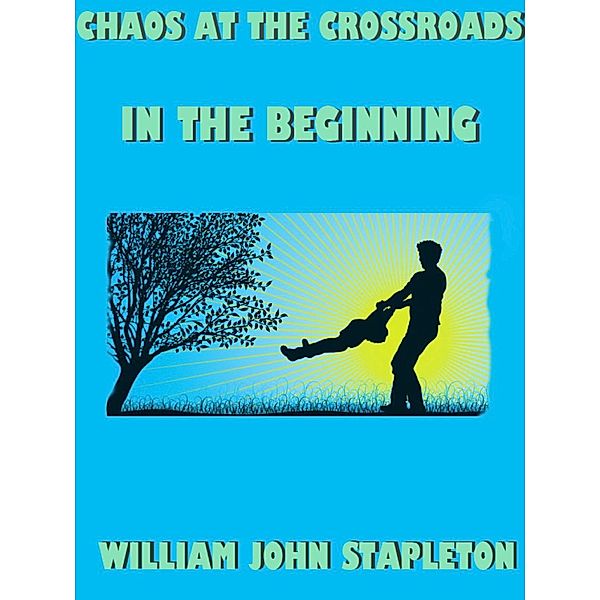 Chaos At the Crossroads: In the Beginning, William John Stapleton