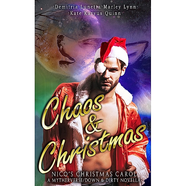 Chaos & Christmas: Nico's Christmas Carol (A Mythverse/Down & Dirty Novella, #3.5) / A Mythverse/Down & Dirty Novella, Kate Karyus Quinn, Marley Lynn, Demitria Lunetta