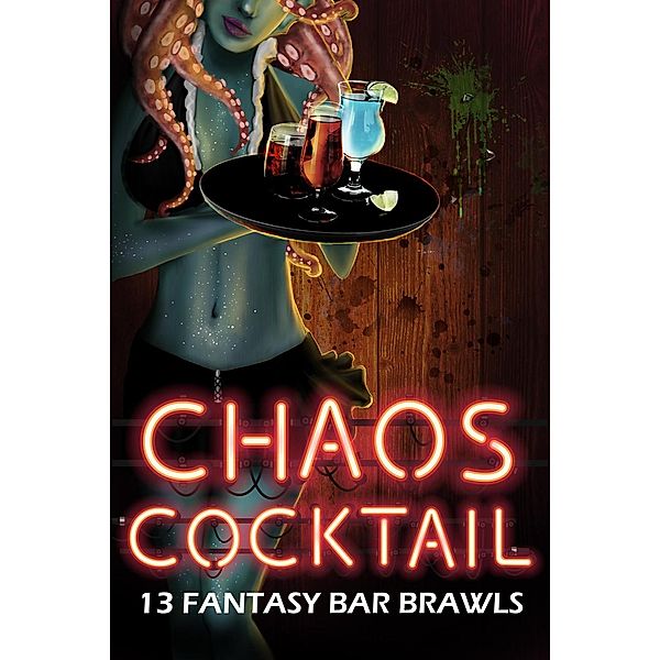 Chaos Cocktail: 13 Fantasy Bar Brawl, Mikel Andrews, Christiana Miller, Liz Schulte, Kory M. Shrum, Monica La Porta, A.R. Wise, Angela Roquet, Shelly M. Burrows, Jasie Gale, Kathrine Pendleton, Ashlynne Doyle, Justina Dodson, T.J. Brown