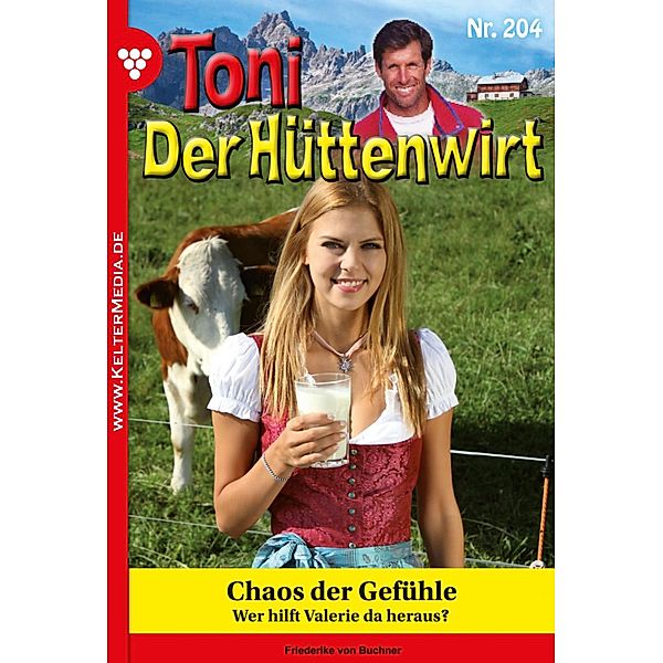 Chaos der Gefühle / Toni der Hüttenwirt Bd.204, Friederike von Buchner