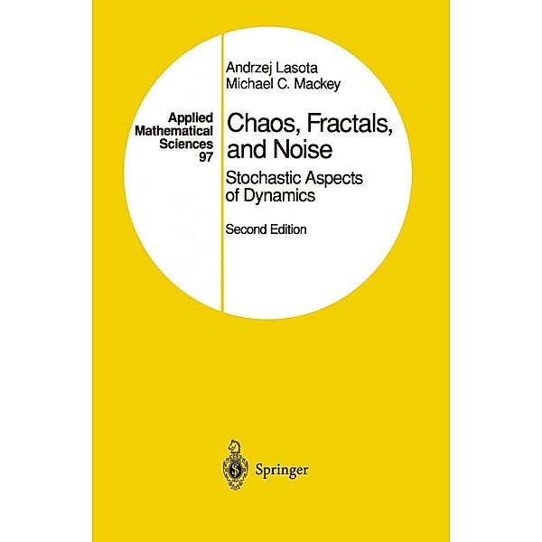 Chaos, Fractals, and Noise / Applied Mathematical Sciences Bd.97, Andrzej Lasota, Michael C. Mackey