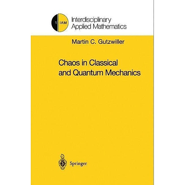 Chaos in Classical and Quantum Mechanics, Martin C. Gutzwiller