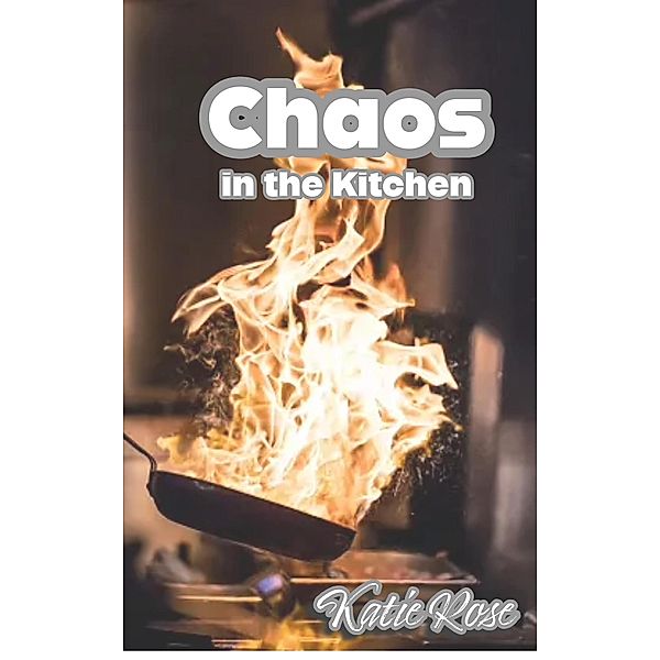 Chaos in the Kitchen, Katie Rose