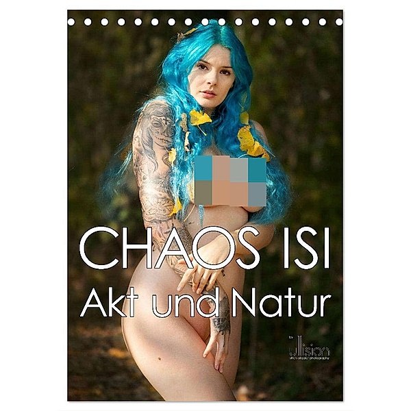 CHAOS ISI - Akt und Natur (Tischkalender 2024 DIN A5 hoch), CALVENDO Monatskalender, Calvendo, Ulrich Allgaier / ullision