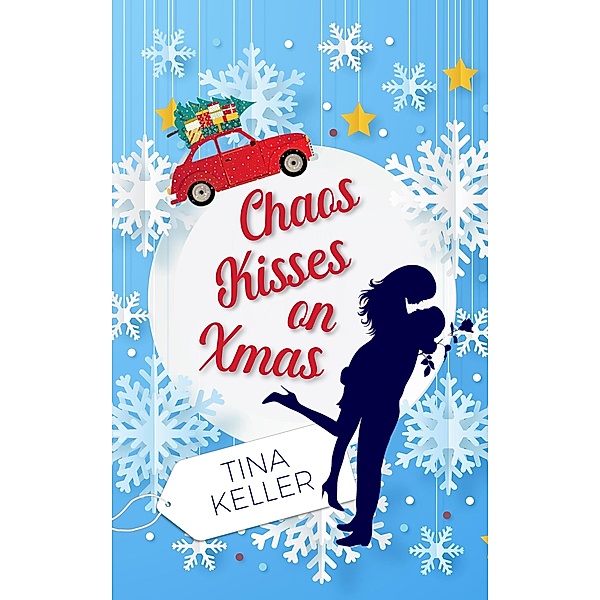 Chaos Kisses on Christmas / humorvolle Winter- / Weihnachtsromane Bd.3, Tina Keller