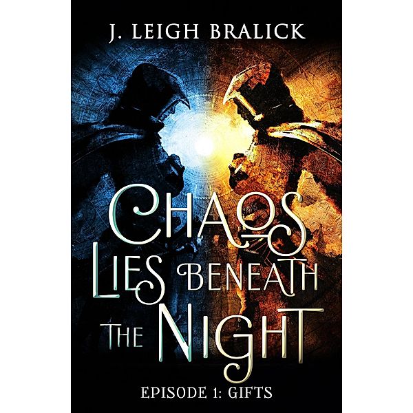 Chaos Lies Beneath the Night, Episode 1: Gifts / Chaos Lies Beneath the Night, J. Leigh Bralick