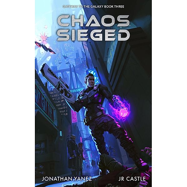 Chaos Sieged (Gateway to the Galaxy, #3) / Gateway to the Galaxy, Jonathan Yanez