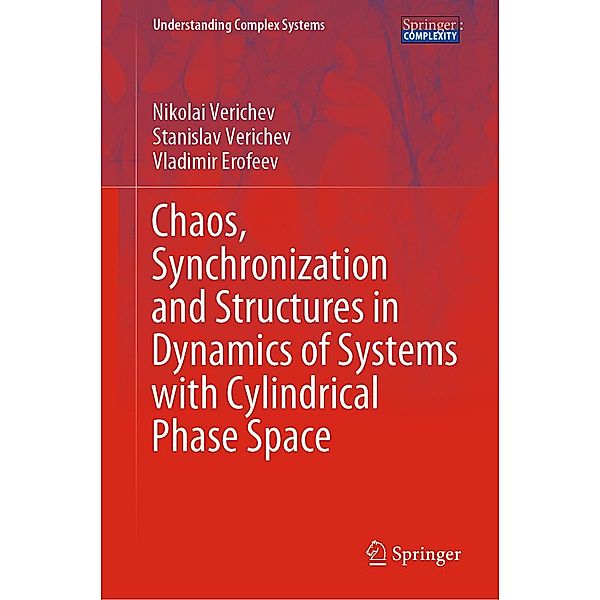 Chaos, Synchronization and Structures in Dynamics of Systems with Cylindrical Phase Space / Understanding Complex Systems, Nikolai Verichev, Stanislav Verichev, Vladimir Erofeev