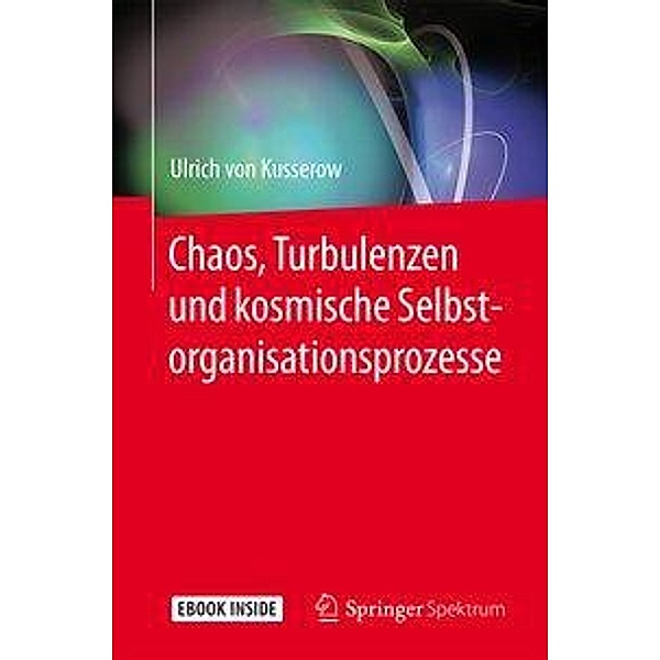 Chaos, Turbulenzen und kosmische Selbstorganisationsprozesse, m. 1 Buch, m. 1 E-Book, Ulrich von Kusserow