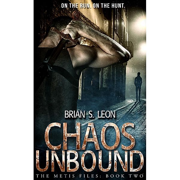 Chaos Unbound (The Metis Files, #2) / The Metis Files, Brian S. Leon