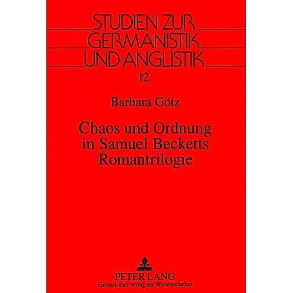 Chaos und Ordnung in Samuel Becketts Romantrilogie, Barbara Götz