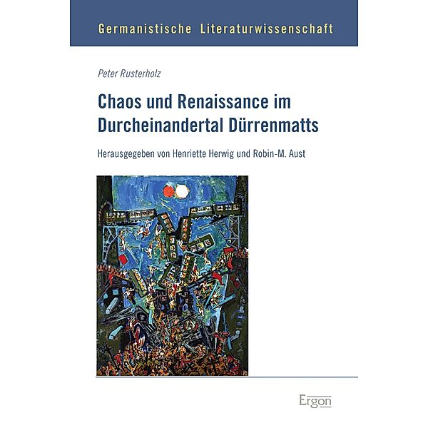 Chaos und Renaissance im Durcheinandertal Dürrenmatts / Germanistische Literaturwissenschaft Bd.11, Peter Rusterholz