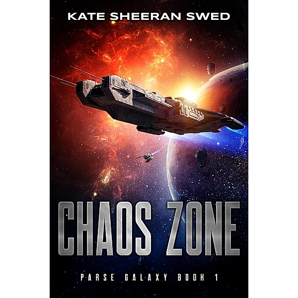 Chaos Zone: A Space Opera Adventure (Parse Galaxy, #1) / Parse Galaxy, Kate Sheeran Swed