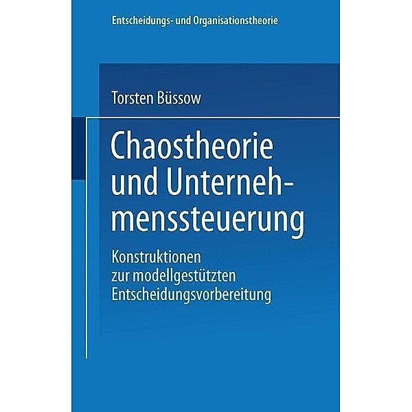 Chaostheorie und Unternehmenssteuerung / Entscheidungs- und Organisationstheorie, Torsten Büssow
