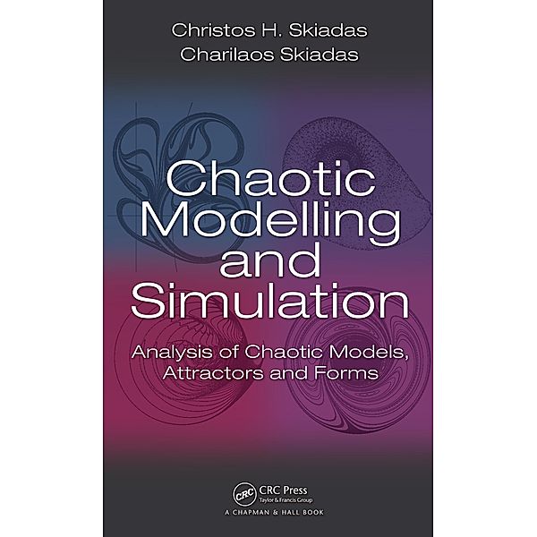 Chaotic Modelling and Simulation, Christos H. Skiadas, Charilaos Skiadas