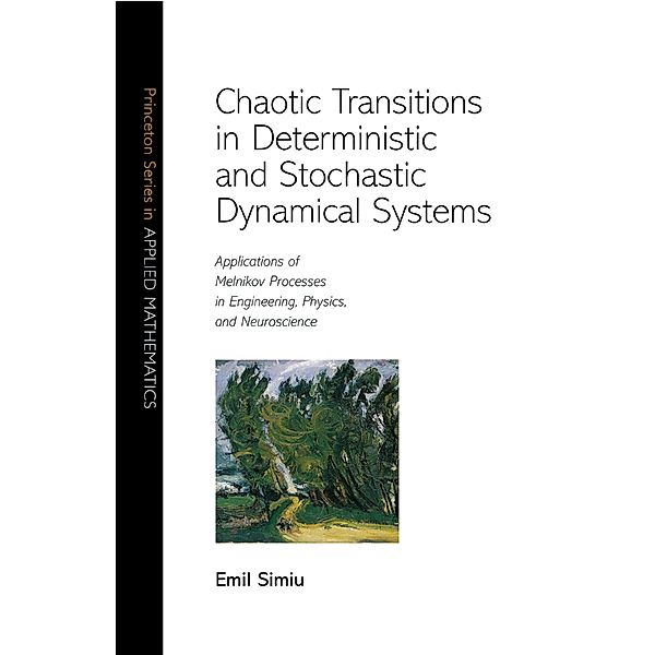 Chaotic Transitions in Deterministic and Stochastic Dynamical Systems / Princeton Series in Applied Mathematics, Emil Simiu