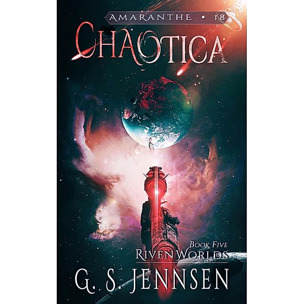 Chaotica (Riven Worlds Book Five) / Amaranthe, G. S. Jennsen