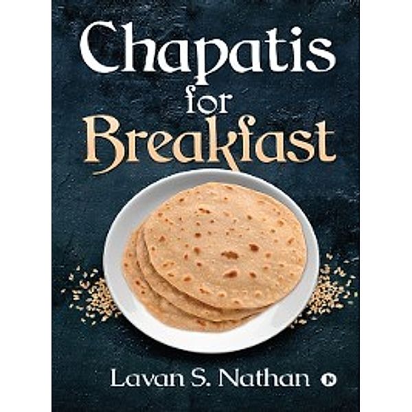 Chapatis For Breakfast, Lavan S. Nathan