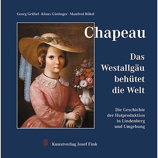 Chapeau - Das Westallgäu behütet die Welt, Georg Grübel, Klaus Gietinger, Manfred Röhrl