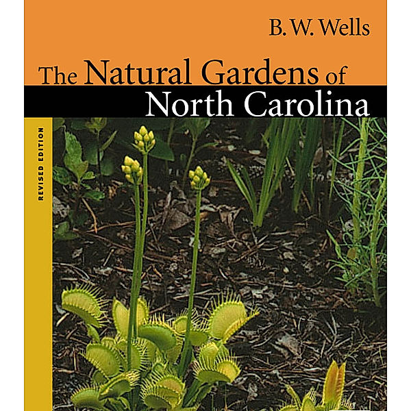 Chapel Hill Books: The Natural Gardens of North Carolina, B. W. Wells