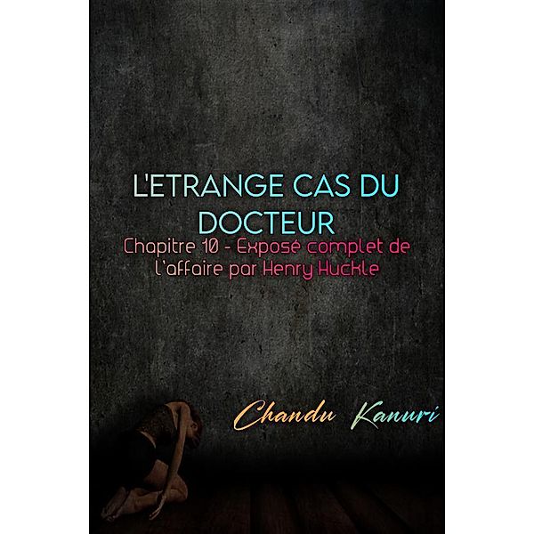 Chapitre 10 - Exposé complet de l'affaire par Henry Huckle / L'étrange cas du docteur (French) Bd.10, Chandu Kanuri