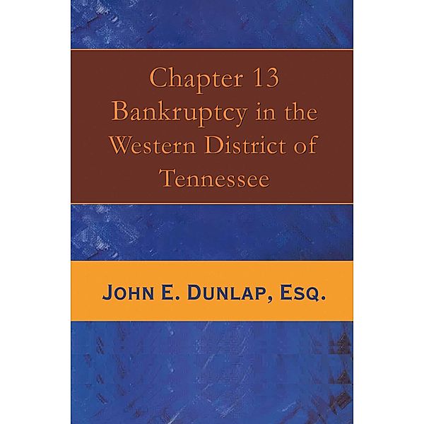 Chapter 13 Bankruptcy in the Western District of Tennessee, John E. Dunlap