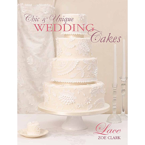 Chapter Extracts: Chic & Unique Wedding Cakes - Lace, Zoe Clark