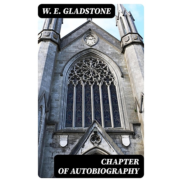 Chapter of Autobiography, W. E. Gladstone