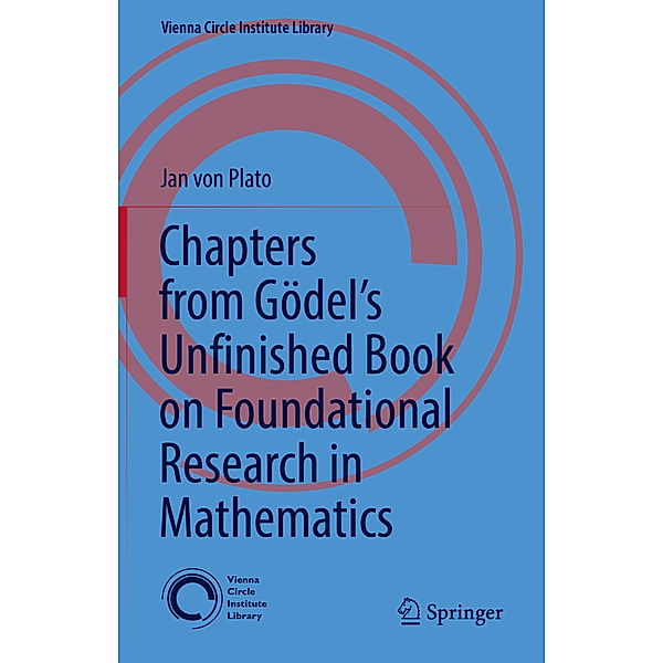 Chapters from Gödel's Unfinished Book on Foundational Research in Mathematics, Jan von Plato