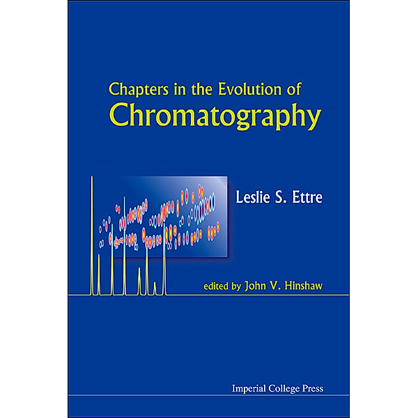 Chapters In The Evolution Of Chromatography, Leslie S Ettre