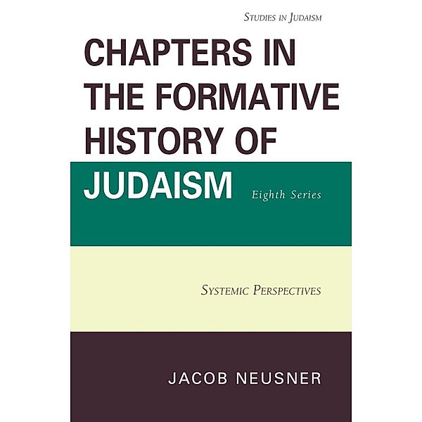 Chapters in the Formative History of Judaism, Eighth Series / Studies in Judaism, Jacob Neusner