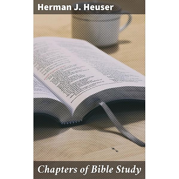 Chapters of Bible Study, Herman J. Heuser