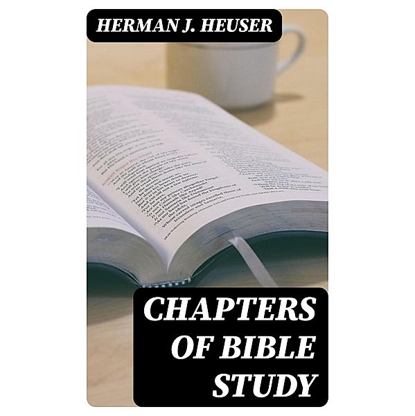 Chapters of Bible Study, Herman J. Heuser