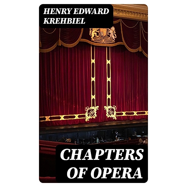 Chapters of Opera, Henry Edward Krehbiel