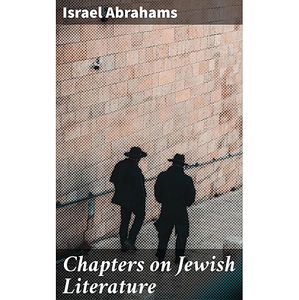 Chapters on Jewish Literature, Israel Abrahams