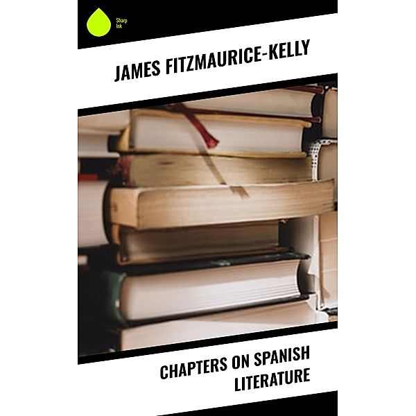 Chapters on Spanish Literature, James Fitzmaurice-Kelly