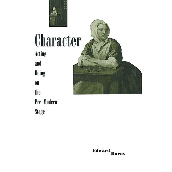 Character, Acting and Being on the Pre-modern Stage, Edward Burns