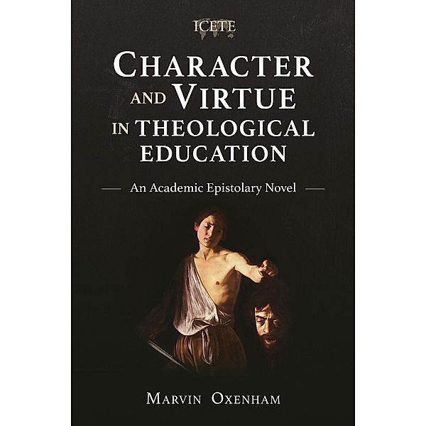 Character and Virtue in Theological Education / ICETE Series, Marvin Oxenham