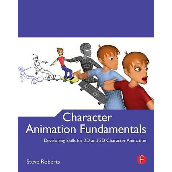 Character Animation Fundamentals, Steve Roberts