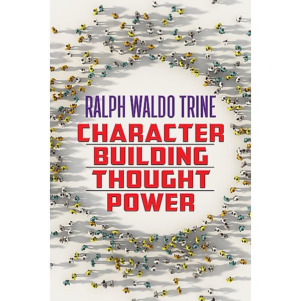 Character Building Thought Power / G&D Media, Ralph Waldo Trine